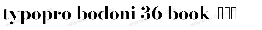 typopro bodoni 36 book字体转换 typopro bodoni 36 book字体转换
